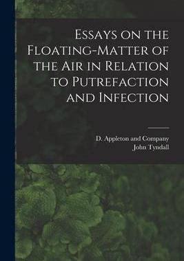 [预订]Essays on the Floating-Matter of the Air in Relation to Putrefaction and Infection 9781018080208