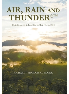 预订 AIR, RAIN AND THUNDER(c): (CIA’s Covert Air & Land War in SEA-1954 to 1964): 9798369450444