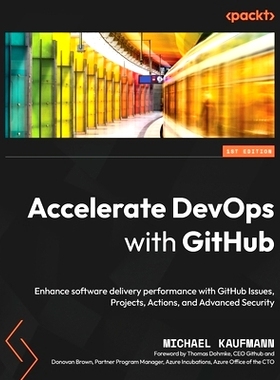 预订 Accelerate DevOps with GitHub: Enhance software delivery performance with GitHub Issues, Projects, Actions, and Adv