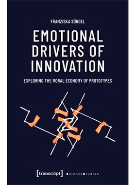 预订 Emotional Drivers of Innovation: Exploring the Moral Economy of Prototypes 创新的情感驱动力：探索原型的道德经济: 97