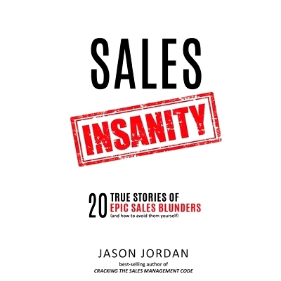 预订 Sales Insanity: 20 True Stories of Epic Sales Blunders (and How to Avoid Them Yourself): 9780998059822