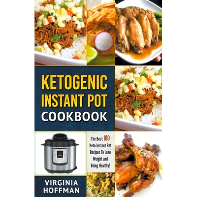 预订 Ketogenic Instant Pot Cookbook: The best 100 Keto Instant Pot Recipes To Lose Weight and Being Healthy!: 9781393380