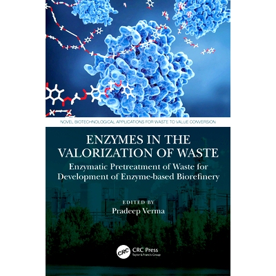 预订 Enzymes in the Valorization of Waste: Enzymatic Pretreatment of Waste for Development of Enzyme-based Biorefinery: