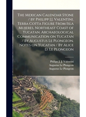 预订 The Mexican Calendar Stone / by Philipp J.J. Valentini. Terra Cotta Figure From Isla Mujeres, Northeast Coast of Yu