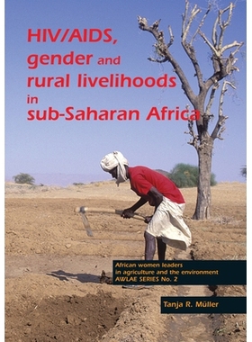 预订 HIV/AIDS, gender and rural livelihoods in sub-Saharan Africa: An overview and annotated bibliography 撒哈拉以南非洲
