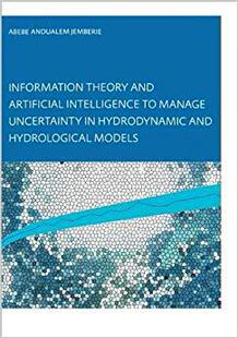 预售Information Theory and Artificial Intelligence to Manage Uncertainty in Hydrodynamic and Hydrological Models人工智能