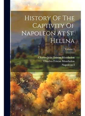 预订 History Of The Captivity Of Napoleon At St. Helena; Volume 3: 9781022627512