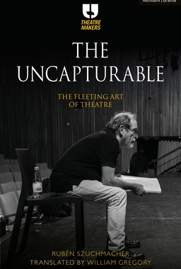【预订】The Uncapturable:The Fleeting Art of Theatre