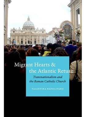 预订 Migrant Hearts and the Atlantic Return: Transnationalism and the Roman Catholic Church 移民内心与大西洋返回：跨国主