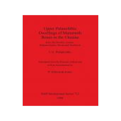 [预订]Upper Palaeolithic Dwellings of Mammoth Bones in the Ukraine 9780860549499