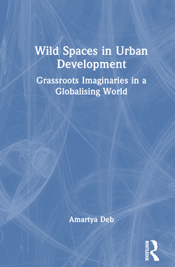 预订 Wild Spaces in Urban Development: Grassroots Imaginaries in a Globalising World