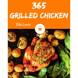 预订 Grilled Chicken 365: Enjoy 365 Days with Amazing Grilled Chicken Recipes in Your Own Grilled Chicken Cookbook! [boo
