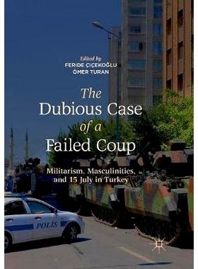 预订 The Dubious Case of a Failed Coup: Militarism, Masculinities, and 15 July in Turkey: 9789811345760