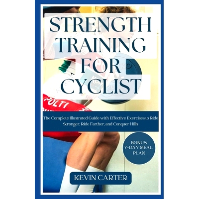 预订 Strength Training for Cyclists: The Complete Illustrated Guide with Effective Exercises to Ride Stronger, Ride Fart