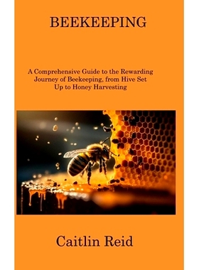 预订 Beekeeping: A Comprehensive Guide to the Rewarding Journey of Beekeeping, from Hive Set Up to Honey Harvesting