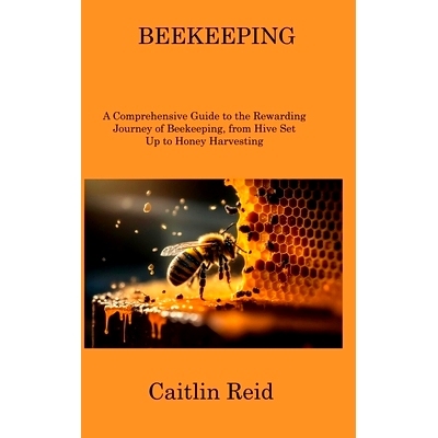预订 Beekeeping: A Comprehensive Guide to the Rewarding Journey of Beekeeping, from Hive Set Up to Honey Harvesting