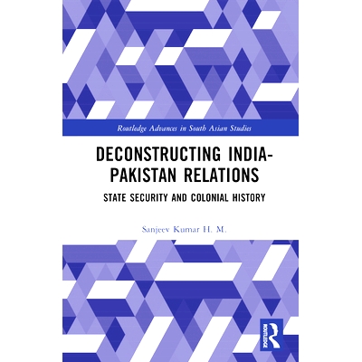 预订 Deconstructing India-Pakistan Relations: State Security and Colonial History 解构印巴关系：国家安全与殖民历史: 9781