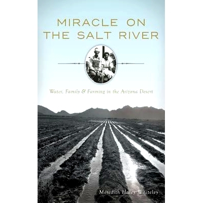 预订 Miracle on the Salt River: Water, Family & Farming in the Arizona Desert: 9781540211590