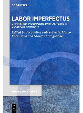 预订 Labor Imperfectus: Unfinished, Incomplete, Partial Texts in Classical Antiquity 不*的劳动：古典时期未完成、不完整、