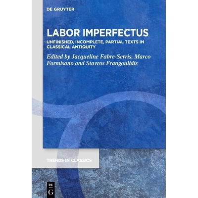 预订 Labor Imperfectus: Unfinished, Incomplete, Partial Texts in Classical Antiquity 不*的劳动：古典时期未完成、不完整、