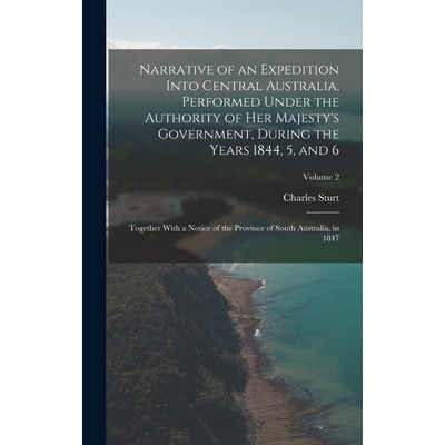 预订 Narrative of an Expedition Into Central Australia, Performed Under the Authority of Her Majesty’s Government, Duri