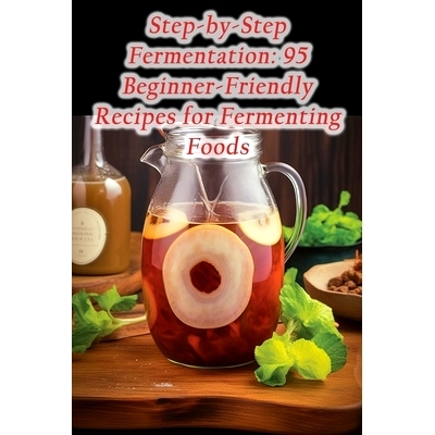 预订 Step-by-Step Fermentation: 95 Beginner-Friendly Recipes for Fermenting Foods: 9798857593424