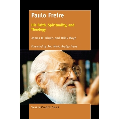预订 Paulo Freire: His Faith, Spirituality, and Theology Paulo Freire：他的信仰、灵性和神学: 9789463510547