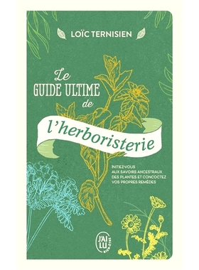 预订 Le guide ultime de l’herboristerie : initiez-vous aux savoirs ancestraux des plantes et concoctez vos propres rem