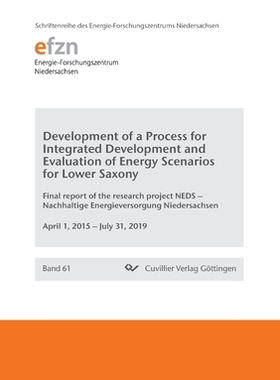 【预订】Development of a Process for Integrated Development and Evaluation of Energy Scenarios for Lower Saxony. F...