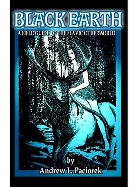 预订 Black Earth: A Field Guide To The Slavic Otherworld. Revised Edition 黑土: 9781714475698
