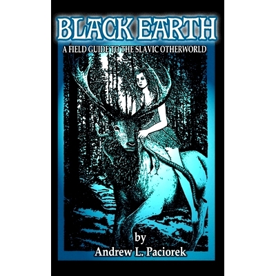 预订 Black Earth: A Field Guide To The Slavic Otherworld. Revised Edition 黑土: 9781714475698