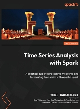 预订 Time Series Analysis with Spark: A practical guide to processing, modeling, and forecasting time series with Apache