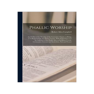 [预订]Phallic Worship: An Outline of the Worship of the Generative Organs, as Being, or as Representing, t 9781017284355