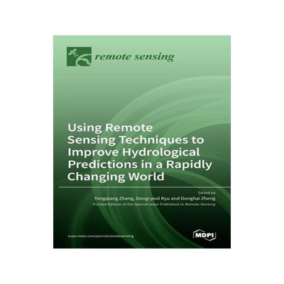 [预订]Using Remote Sensing Techniques to Improve Hydrological Predictions in a Rapidly Changing World 9783036523316