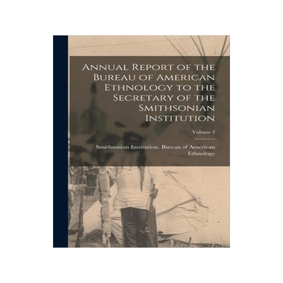 [预订]Annual Report of the Bureau of American Ethnology to the Secretary of the Smithsonian Institution; V 9781018504797