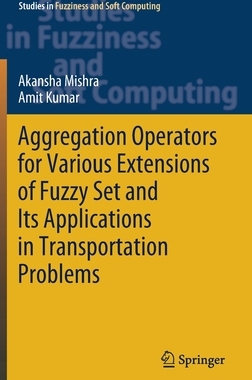 【预订】Aggregation Operators for Various Extensions of Fuzzy Set and Its Applications in Transportation Problems