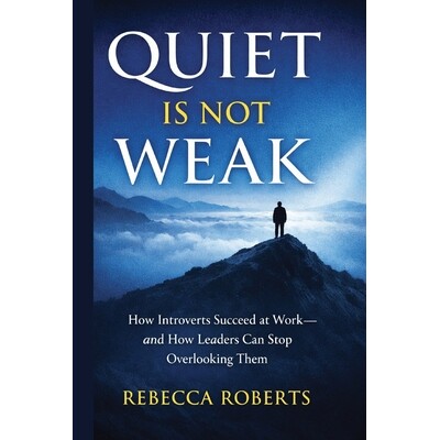 预订 Quiet is Not Weak: How Introverts Succeed at Work - An How Leaders Can Stop Overlooking Them 9798246301296