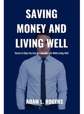 预订 Saving Money and Living Well: Secret to Help You Live An Enjoyable Life While Living Well: 9798326358448