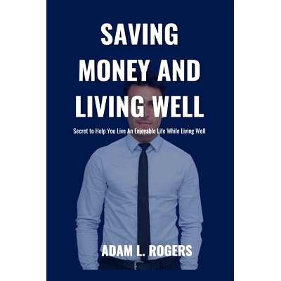 预订 Saving Money and Living Well: Secret to Help You Live An Enjoyable Life While Living Well: 9798326358448