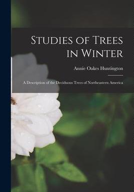 [预订]Studies of Trees in Winter: A Description of the Deciduous Trees of Northeastern America 9781018465203
