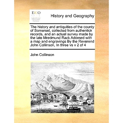 预订 The history and antiquities of the county of Somerset, collected from authentick records, and an actual survey made