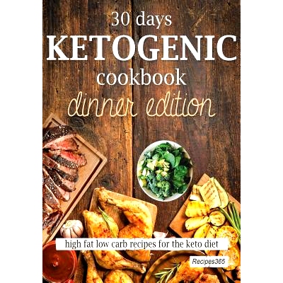 预订 30 Days Ketogenic Cookbook: Dinner Edition: High Fat Low Carb Recipes for the Keto Diet: 9781544720395