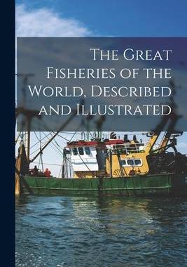[预订]The Great Fisheries of the World, Described and Illustrated 9781015220393