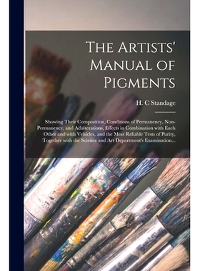 预订 The Artists’ Manual of Pigments: Showing Their Composition, Conditions of Permanency, Non-permanency, and Adultera