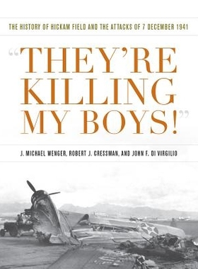预订 They’re Killing My Boys: The History of Hickam Field and the Attacks of 7 December 1941 他们杀了我的孩子: 97816824