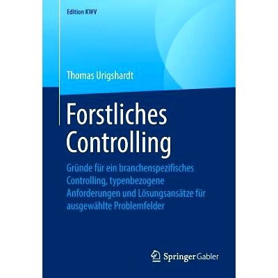 预订 Forstliches Controlling: Gründe Für Ein Branchenspezifisches Controlling, Typenbezogene Anforderungen Und Lösung