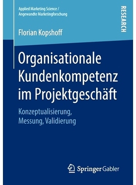 预订 Organisationale Kundenkompetenz im Projektgeschäft: Konzeptualisierung, Messung, Validierung: 9783658229917