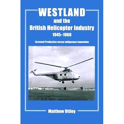 预订 Westland and the British Helicopter Industry, 1945-1960: Licensed Production versus Indigenous Innovation 1945-1960