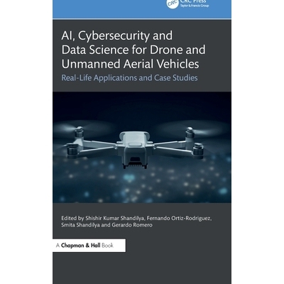 预订 AI, Cybersecurity and Data Science for Drone and Unmanned Aerial Vehicles: Real-Life Applications and Case Studies