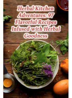 预订 Herbal Kitchen Adventures: 97 Flavorful Recipes Infused with Herbal Goodness: 9798862101089